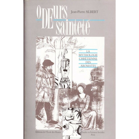 Odeurs de sainteté - la mythologie chrétienne des aromates