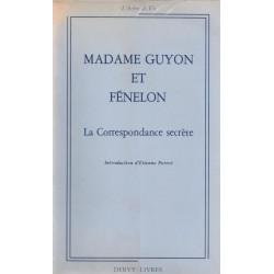 Madame Guyon Et Fénelon. La Correspondance Secrète Avec Un Choix...