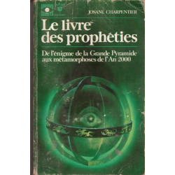 Le livre des prophéties - de l'énigme de la grande pyramide aux...