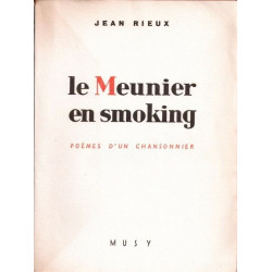 Le meunier en smoking. Poemes d'un chansonnier 1918-1945