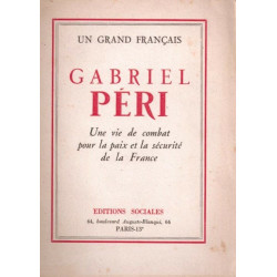 Gabriel Péri - une vie de combat pour laaix et la sécurité de la...