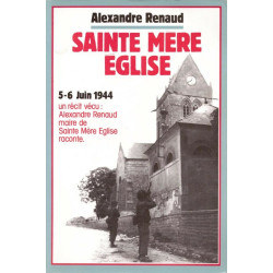 Sainte Mère Église - 5-6 Juin 1944 un récit vécu : Alexandre...