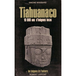 Tiahuanaco 10 000 ans d'enigmes incas