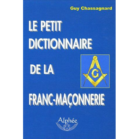 Le petit dictionnaire de la Franc-Maçonnerie