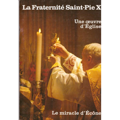 La Fraternité Saint Pie X. Une oeuvre d´Eglise. Le miracle d´Ecône