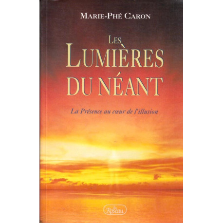 Les lumieres du neant. la présence au coeur de l'illusion