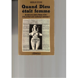 Quand Dieu était femme. Au-delà de la fable d'Adam et Eve : d'où...