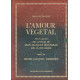 L'amour végétal ou les Noces des plantes , édition corrigée et...