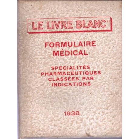Le Livre Blanc. Formulaire médical. spécialités pharmaceutiques...
