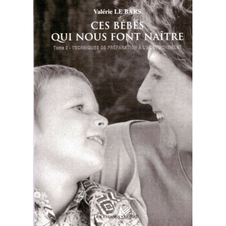 Ces bébés qui nous font naître - tome 2 techniques de préparation...