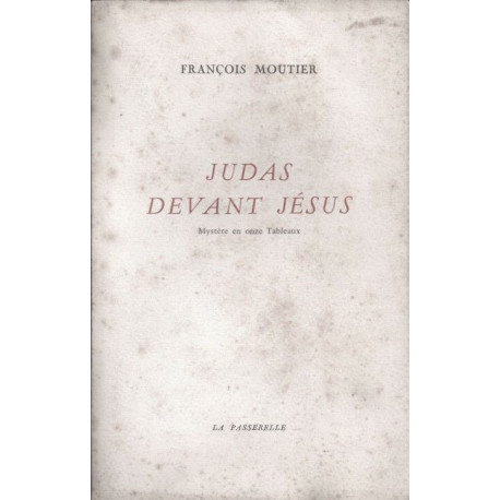 Judas devant Jésus. Mystère en onze Tableaux