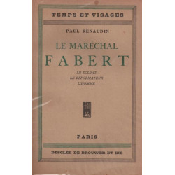 Le Maréchal Fabert. Le soldat. Le réformateur. L'homme