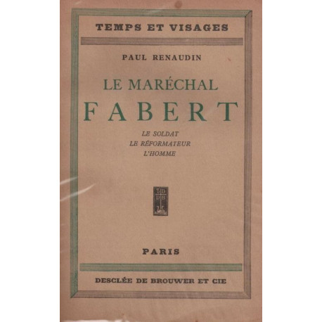 Le Maréchal Fabert. Le soldat. Le réformateur. L'homme