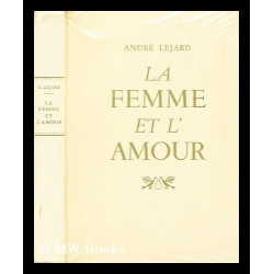 La Femme et l'Amour. Textes et documents réunis par André Léjard