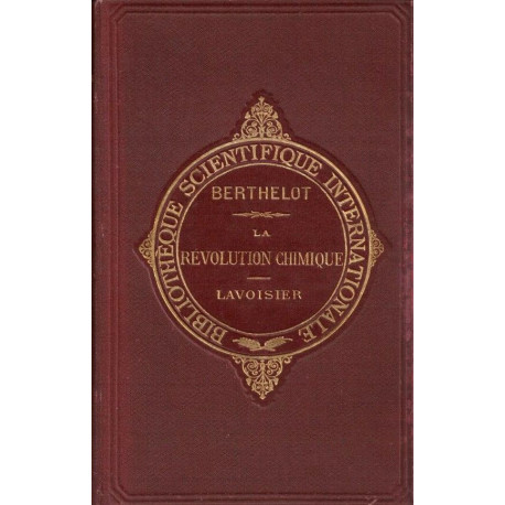 La révolution chimique - Lavoisier. Ouvrage suivi de Notices et...