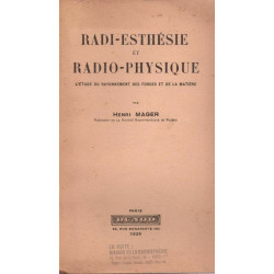 Radi-esthésie et radio-physique. L'étude du rayonnement des forces...