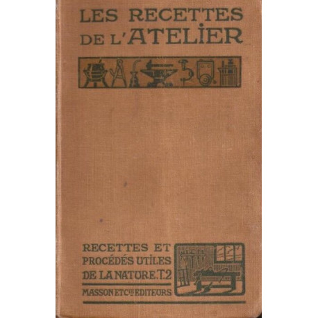 Les Recettes de l'Atelier- TOME 2 - recettes et procédés utiles de...