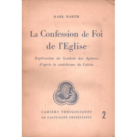La confession de Foi de l'Eglise Explication du symbole des...