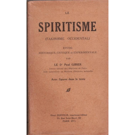 Le Spiritisme (Fakirisme Occidental) Etude Historique Critique et...
