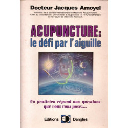 Acupuncture : le defi par l'aiguille. un praticien répond aux...