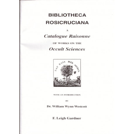 Bibliotheca Rosicruciana: A Catalogue Raisonne of Works on the...