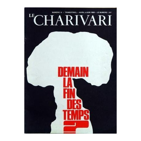 CHARIVARI (LE) [No 6] du 01/04/1969 - DEMAIN LA FIN DES TEMPS - LES...