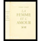 La Femme et l'Amour. Textes et documents réunis par André Léjard