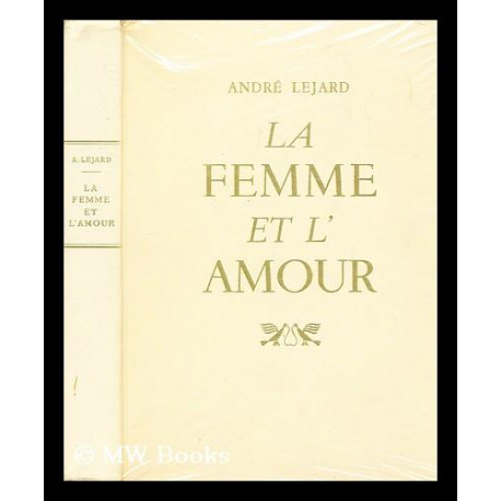 La Femme et l'Amour. Textes et documents réunis par André Léjard