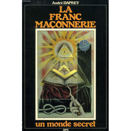 La Franc-Maçonnerie. Un monde secret