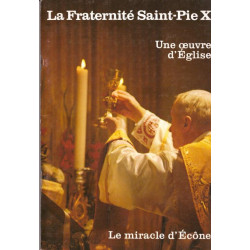 La Fraternité Saint Pie X. Une oeuvre d´Eglise. Le miracle d´Ecône