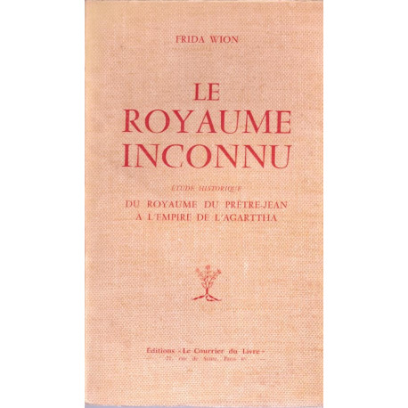 Le Royaume inconnu. Etude historique du Royaume du Prêtre Jean à...